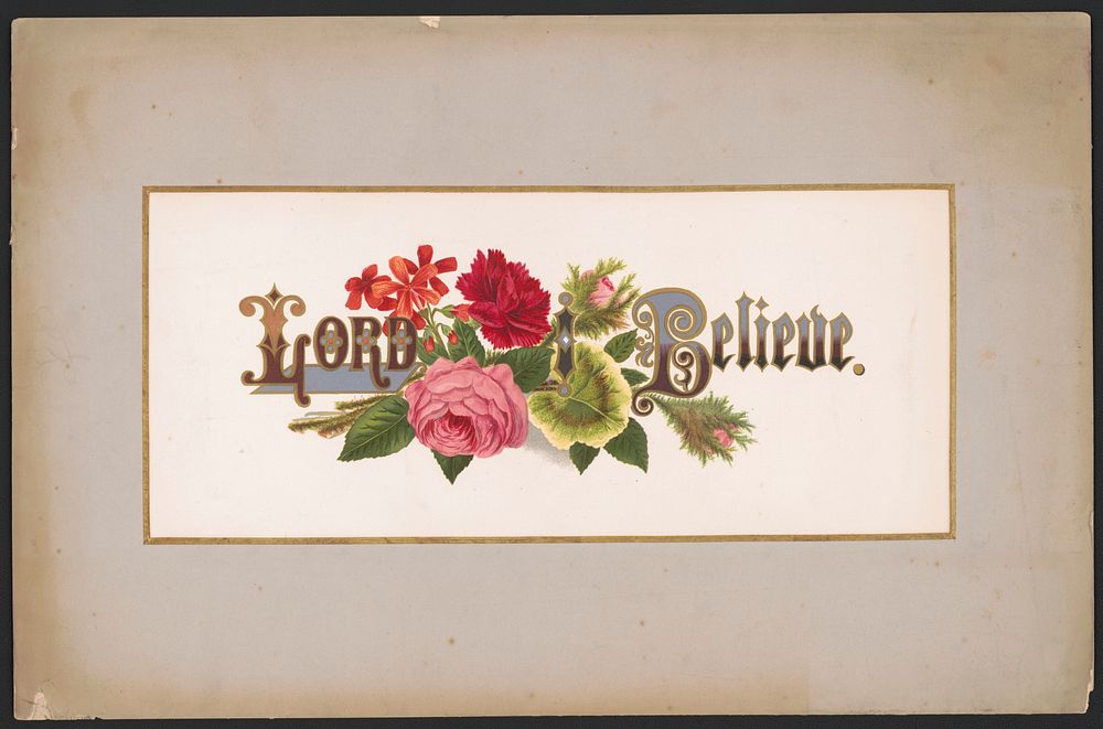 Prang's floral mottoes, no. 14. Lord, I believe / after Mrs. O.E. Whitney., L. Prang & Co., publisher