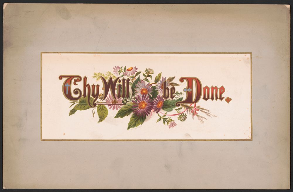 Prang's floral mottoes, no. 16. Thy will be done / after Mrs. O.E. Whitney., L. Prang & Co., publisher