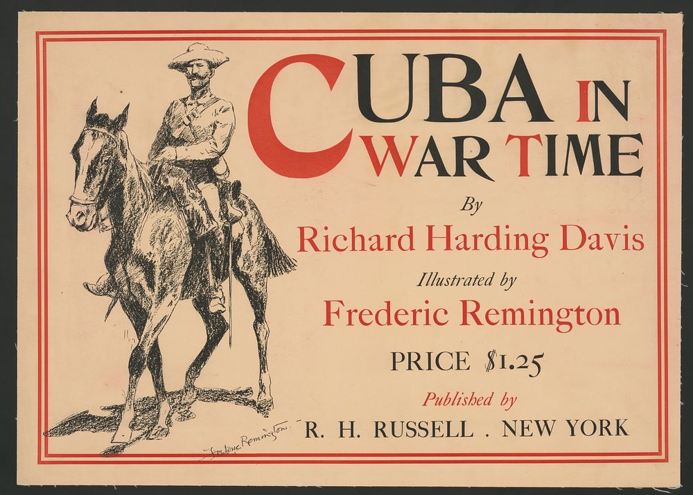 Cuba in war time by Richard Harding Davis; illustrated by Frederic Remington