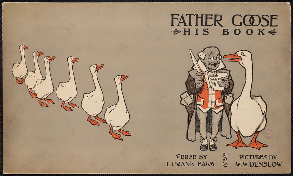             Father Goose, his book, verse by L. Frank Baum, pictures by W. W. Denslow          