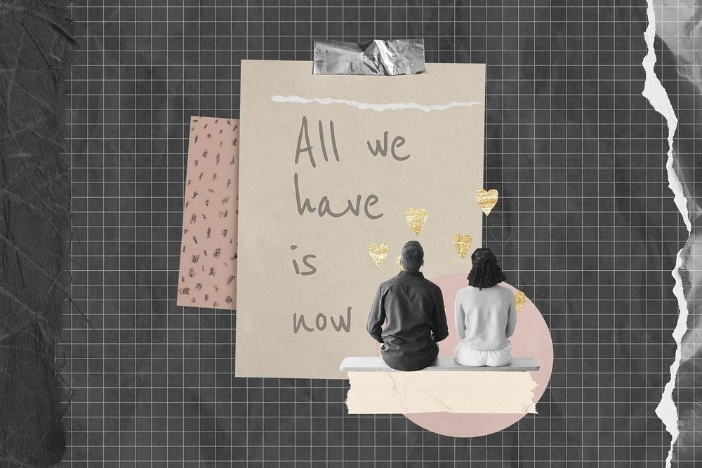 All we have is now quote, couple aesthetic collage art