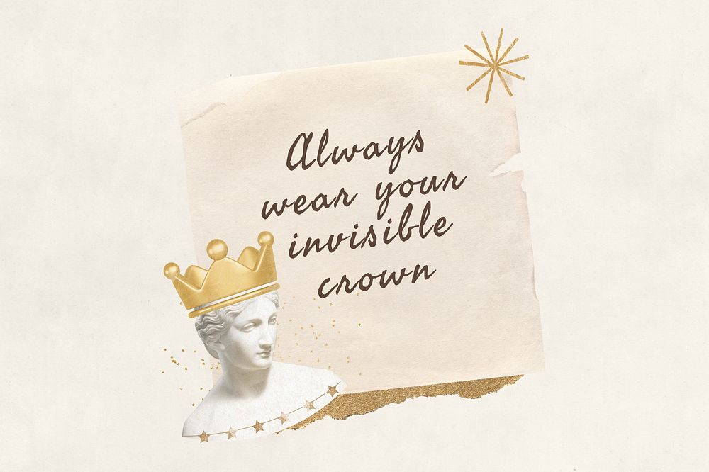 Always wear your invisible crown, motivational quote with note paper remix