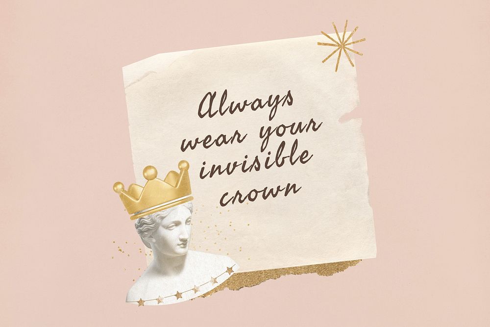 Always wear your invisible crown, motivational quote with note paper remix