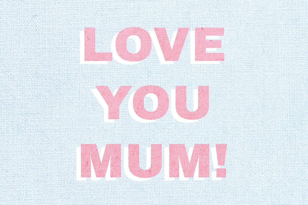 Love you mum! bold word typography