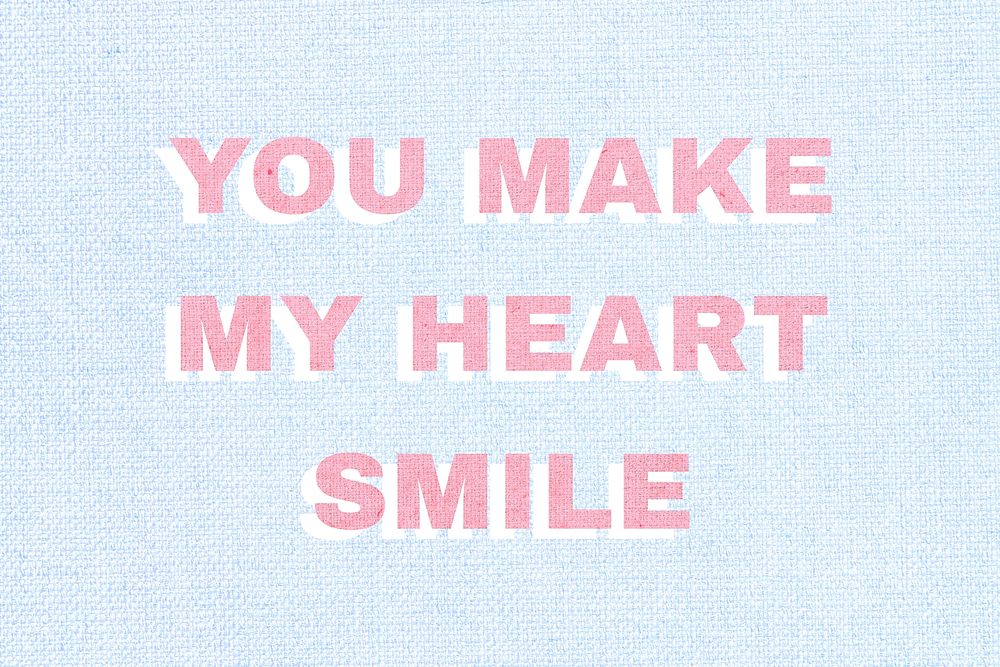 You make my heart smile typography message love message