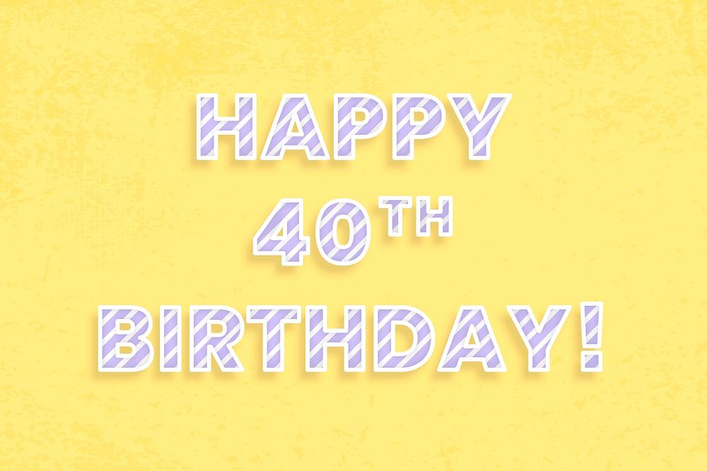 Happy 40th birthday! message diagonal stripe font typography