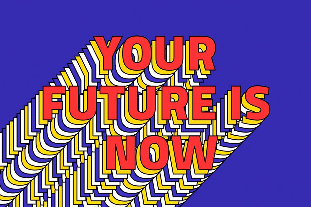 YOUR FUTURE IS NOW layered phrase retro typography on blue
