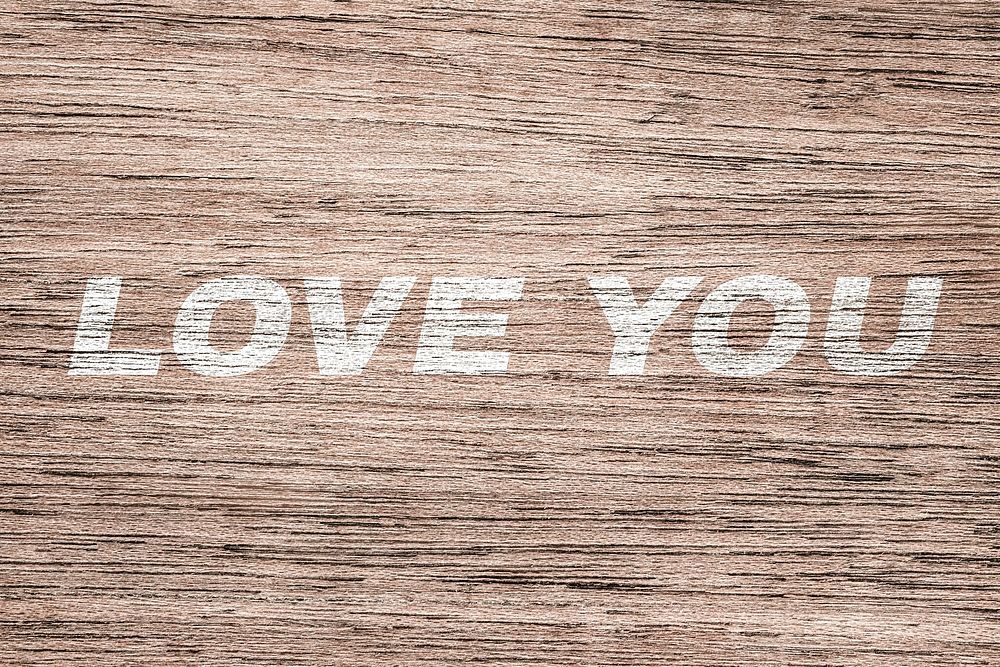 Love you printed text rustic wood texture