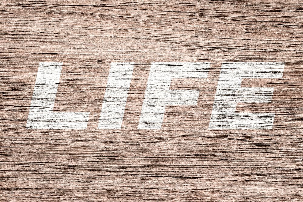 Life printed lettering typography coarse wood texture