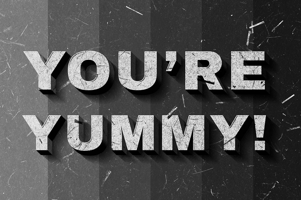 Grayscale You're Yummy! 3D quote paper texture font typography
