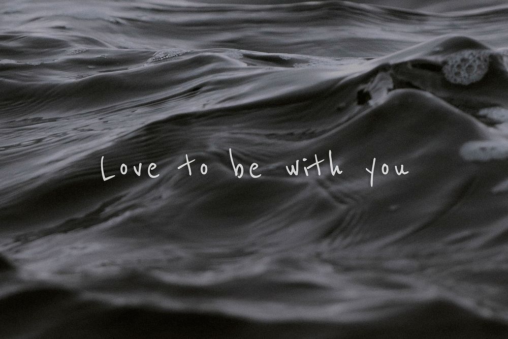 Love to be with you quote on a water wave background