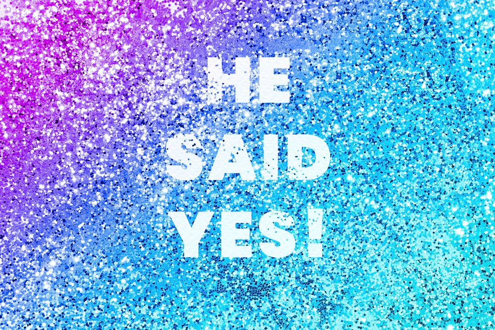 He said yes! glittery message typography