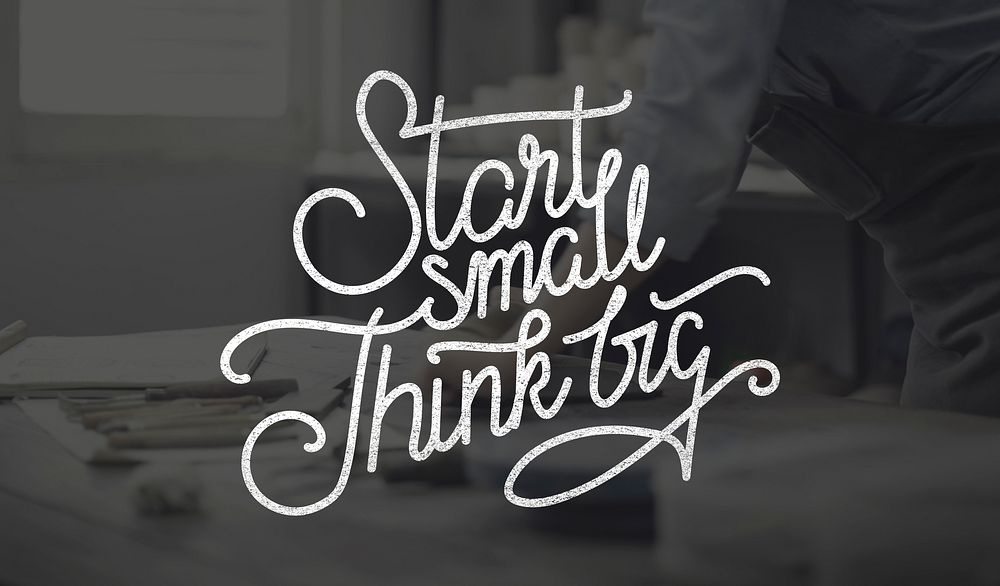 Start Small Think Big Ideas Creativity Aspirations Concept