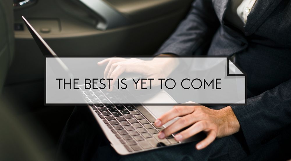 The Best Is Yet To Come Quote Message Motivation