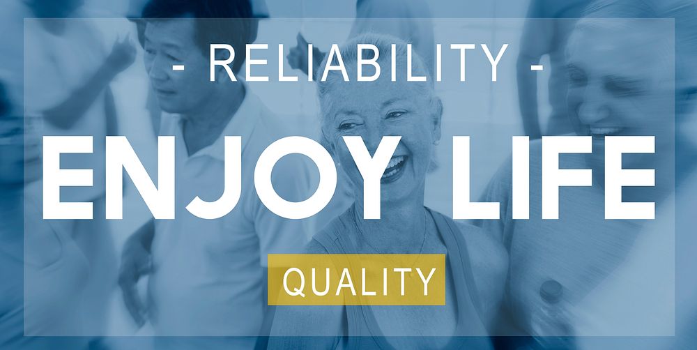Enjoy Life Reliability Quality Peace Living Concept