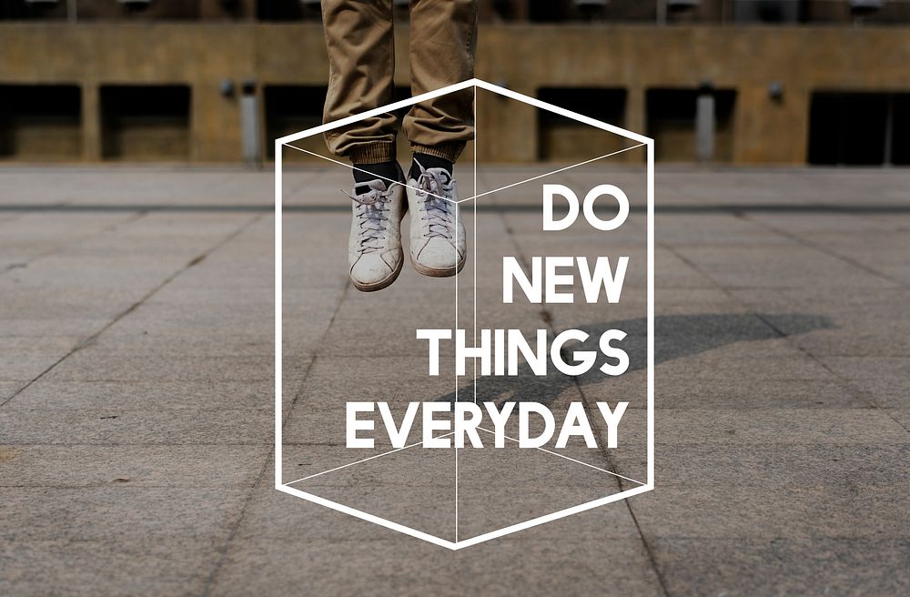 Do New Things Everyday Life Motivation Positive Attitude