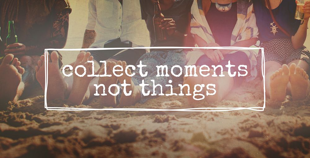 Collect Moments Not Things Adventure Enjoyment Concept