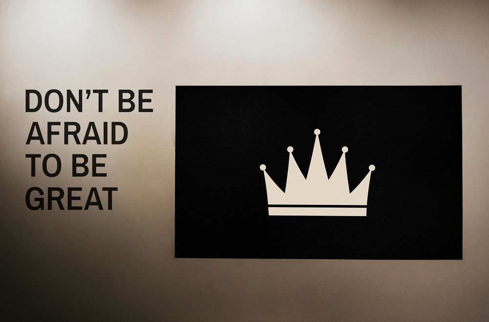 Don't be afraid to be great quoted on a wall next to a crown board mockup