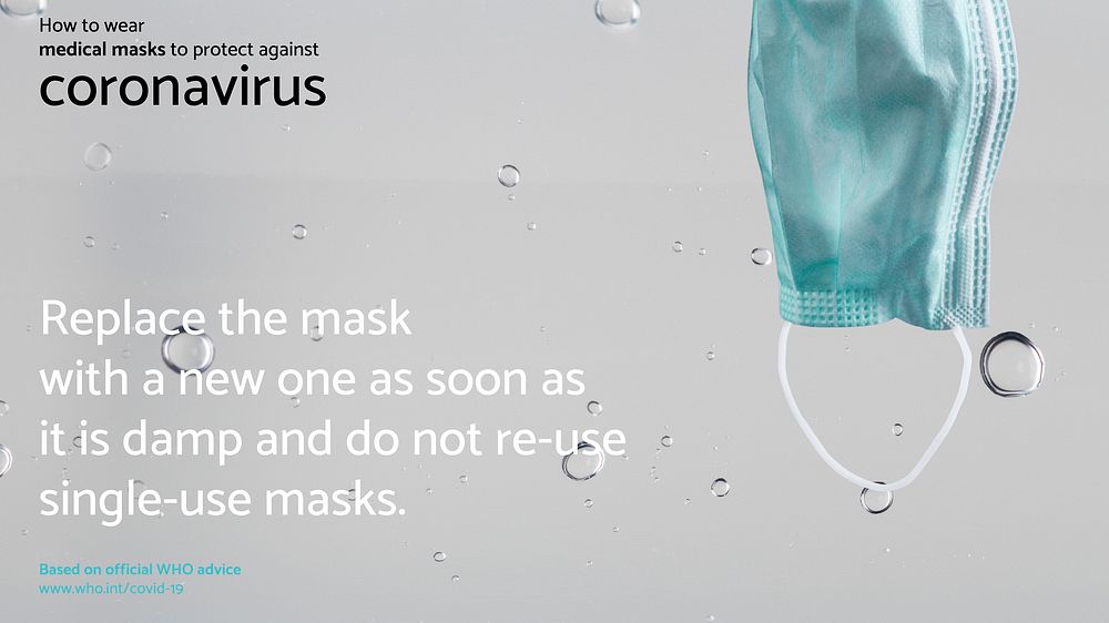 Replace the mask with a new one as soon as it is damp and do not re-use single-use masks due to COVID-19 source WHO social…
