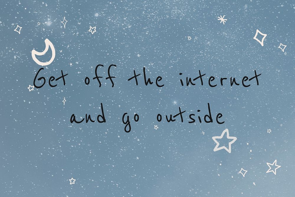 Get off the internet and go outside motivational quote