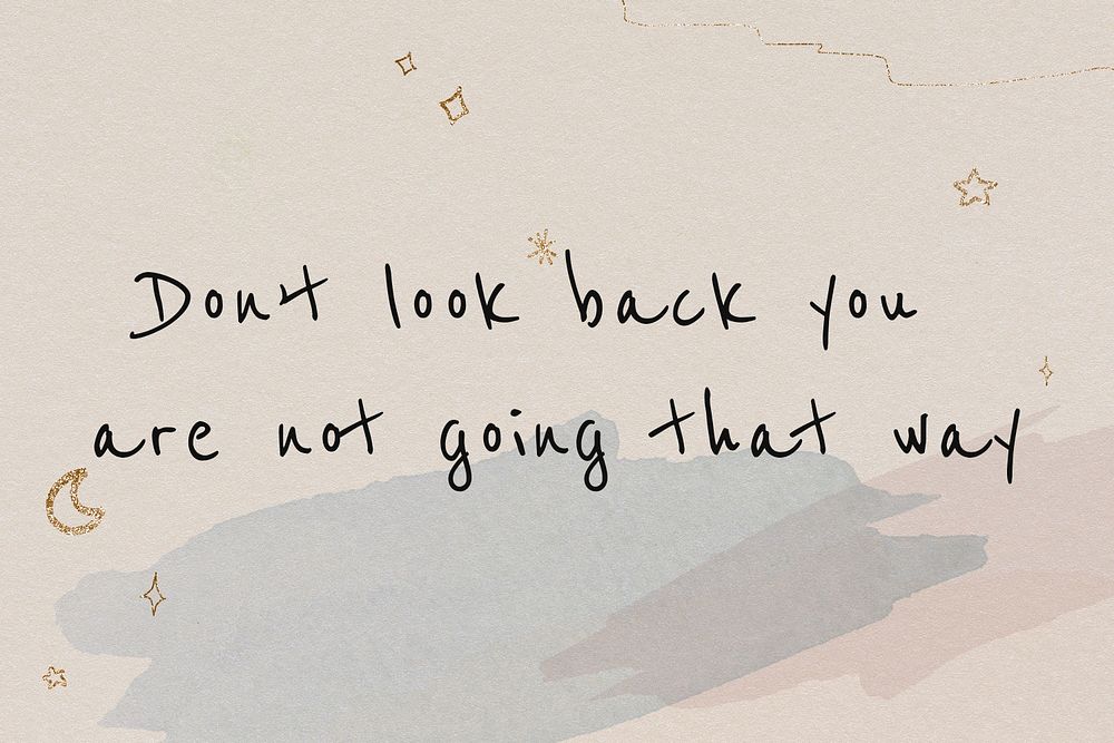 Don't look back, you are not going that way motivational quote