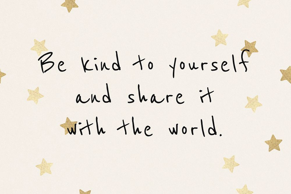 Be kind to the yourself and share it with the world motivational quote template