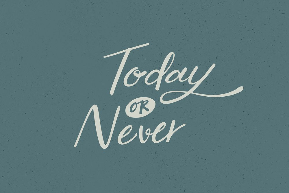 Today or never positive phrase illustration