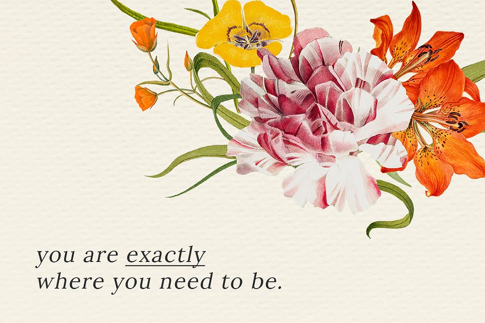Floral quote template psd with you are exactly where you need to be text, remixed from public domain artworks