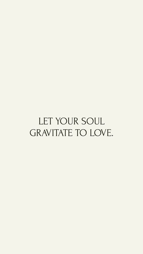 Let your soul gravitate to love quote   mobile wallpaper template