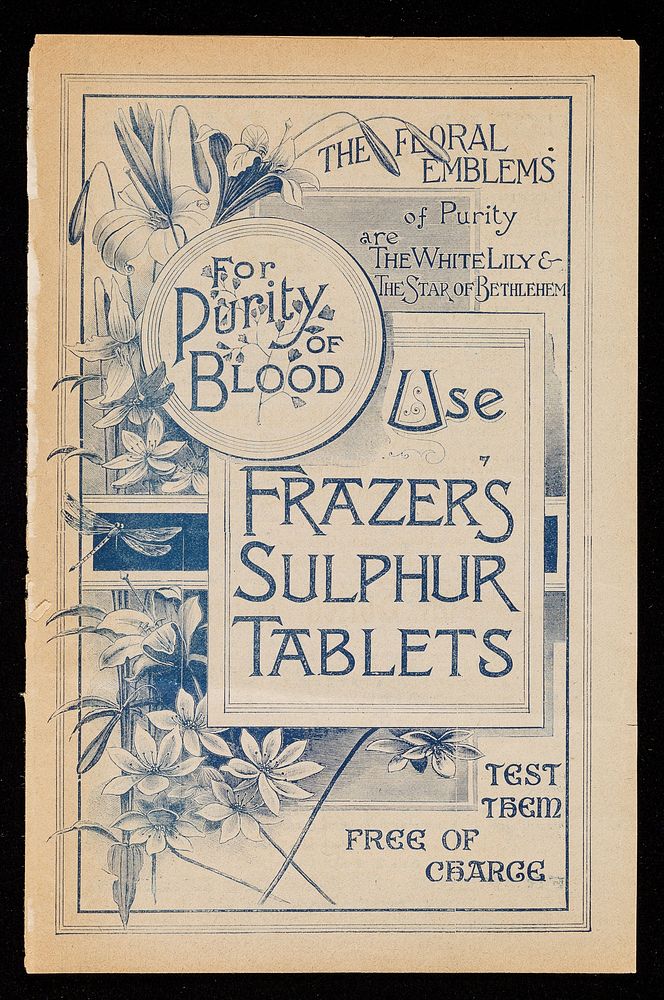 The floral emblems of purity are the white lily & the star of Bethlehem : for purity of blood use Frazer's Sulphur Tablets :…