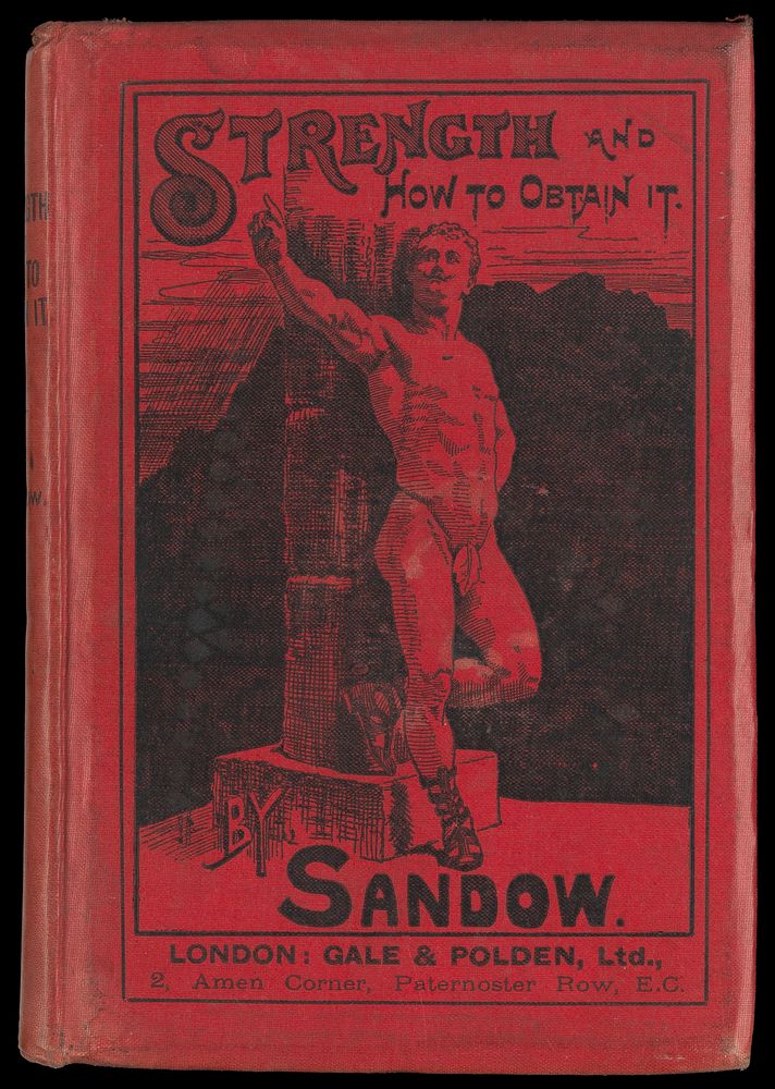 Strength, and how to obtain it / by Eugen Sandow ; with anatomical chart, illustrating the exercises for physical…