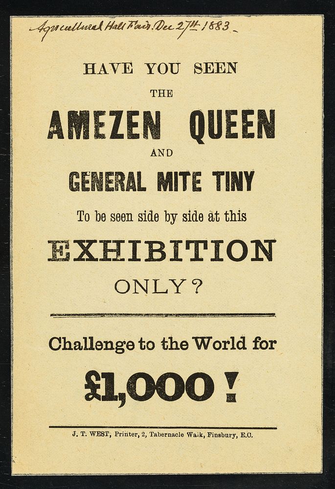 [Handbill (December 1883) advertising the exhibition of "The Amezen Queen and General Mite Tiny" at the Agricultural Hall…