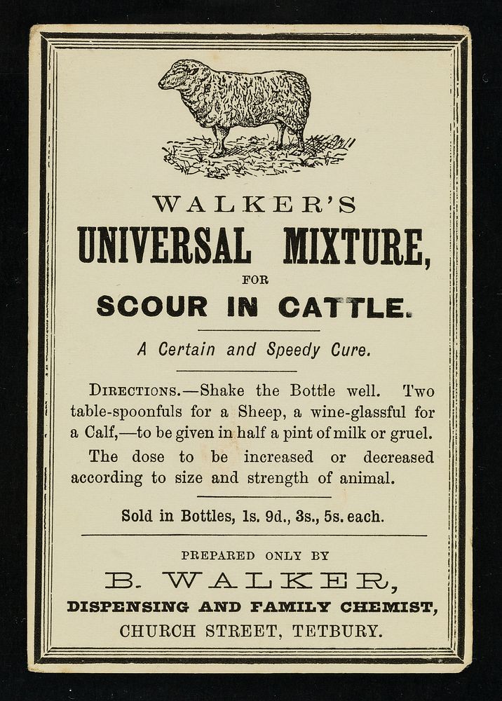 Walker's Universal Mixture, for scour in cattle : a certain and speedy cure : [white label] / B. Walker.