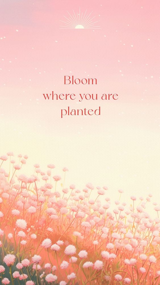 Bloom where you are planted quote Facebook story template