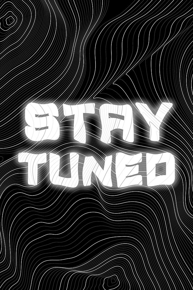White neon stay tuned word topographic typography on a black background