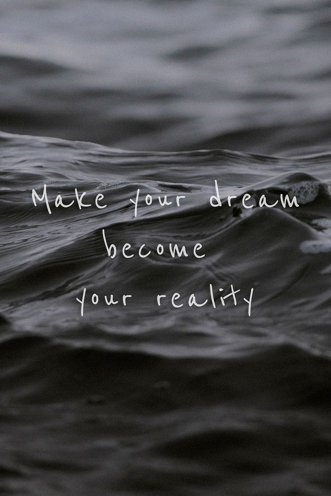 Make your dream become your reality quote on a water wave background