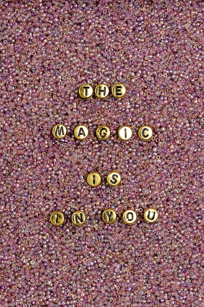 THE MAGIC IS IN YOU beads message typography