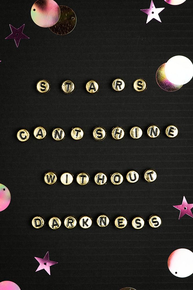 Gold STAR CANT SHINE WITHOUT DARKNESS beads text typography on black