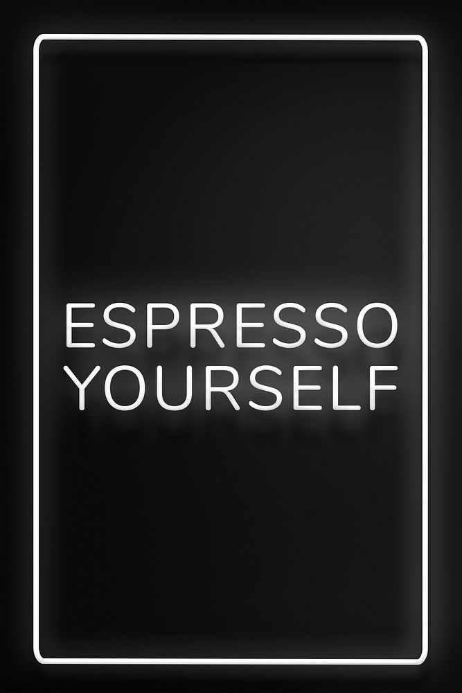 Neon espresso yourself lettering typography framed