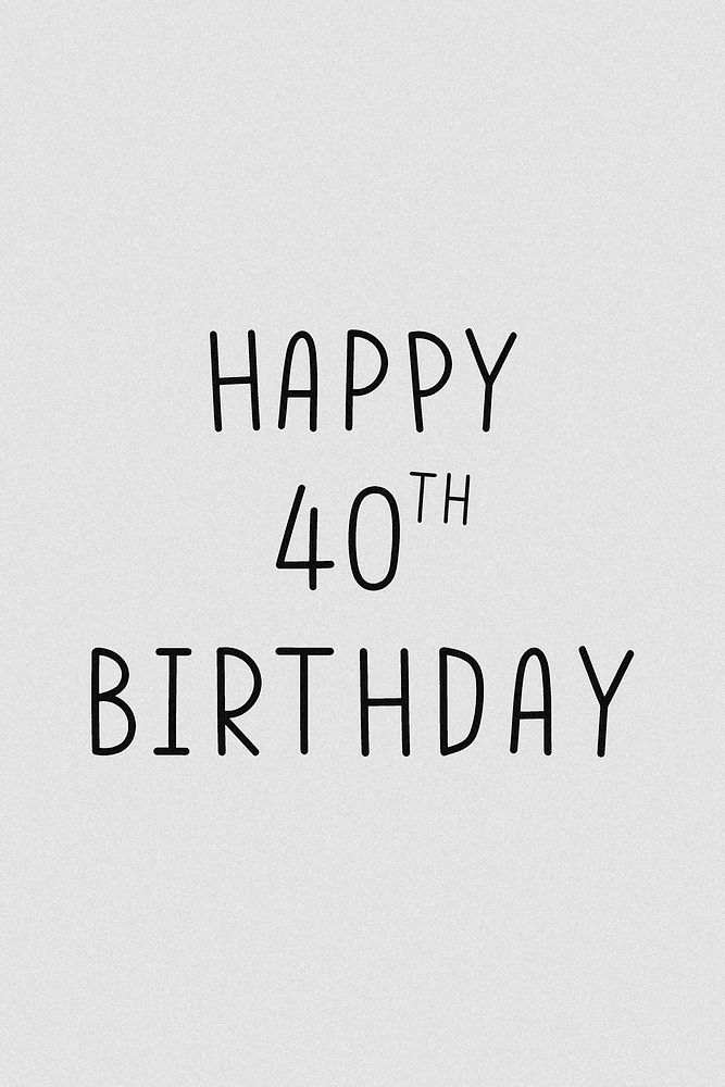 Happy 40th birthday typography grayscale