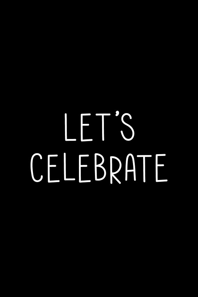Let's celebrate typography black and white 