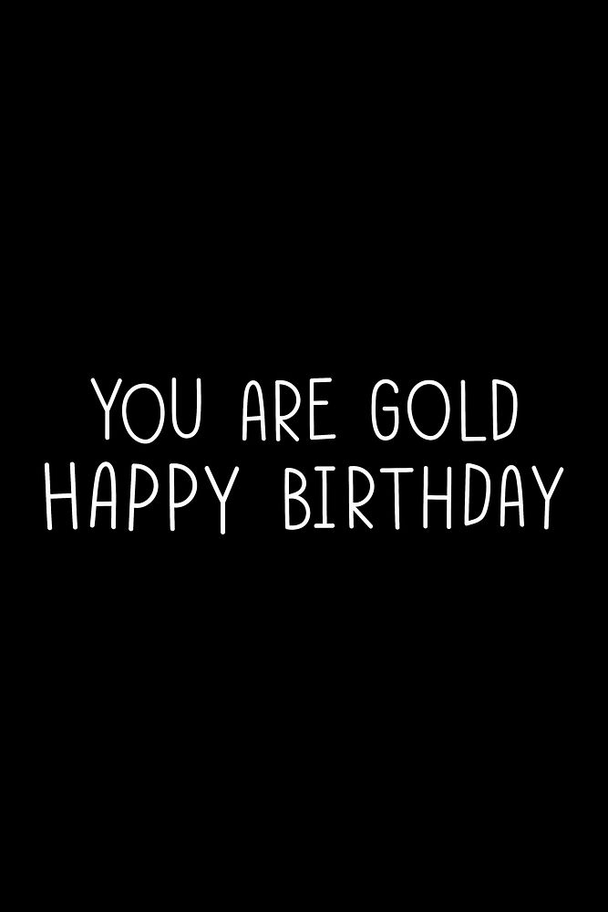 You are gold happy birthday typography black and white 