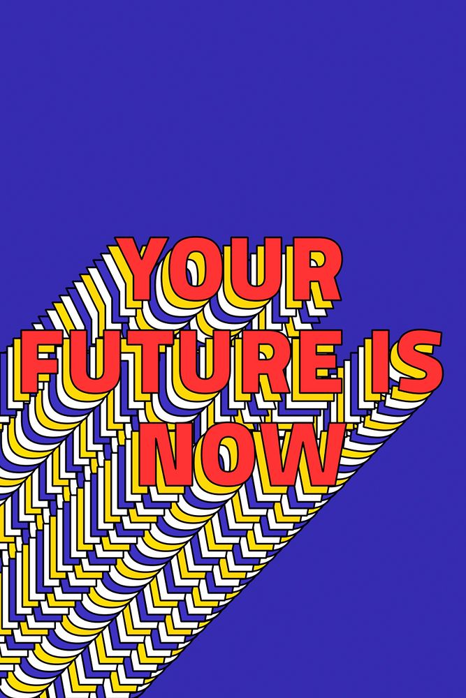 YOUR FUTURE IS NOW layered phrase retro typography