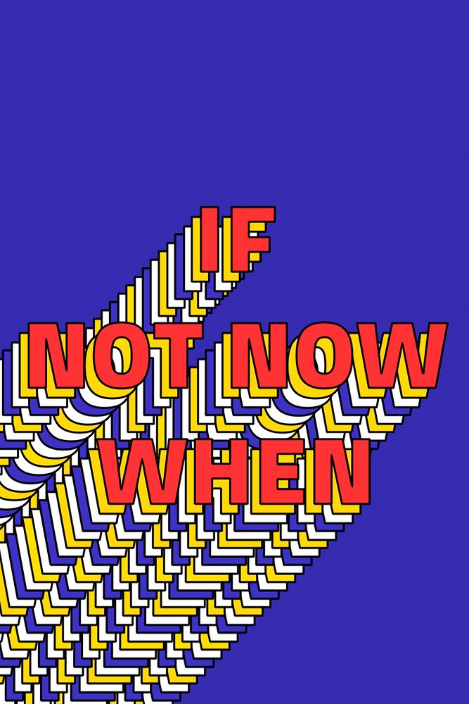 IF NOT NOW WHEN layered phrase retro typography on blue