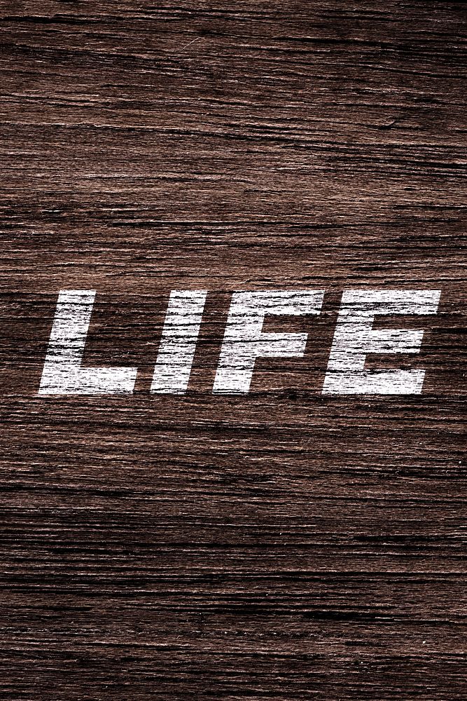 Life printed text typography coarse wood texture