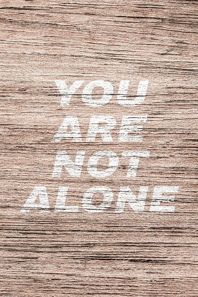 You are not alone printed lettering typography old wood texture