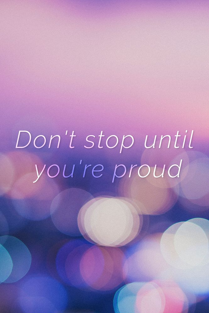 Don't stop until you're proud quote on a bokeh background