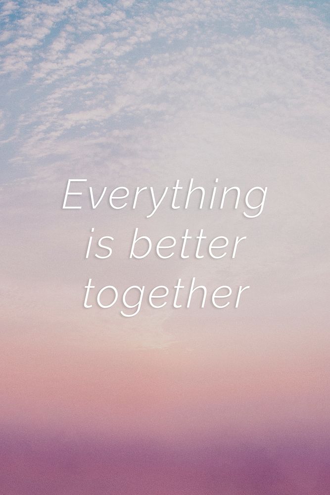 Everything is better together quote on a pastel sky background