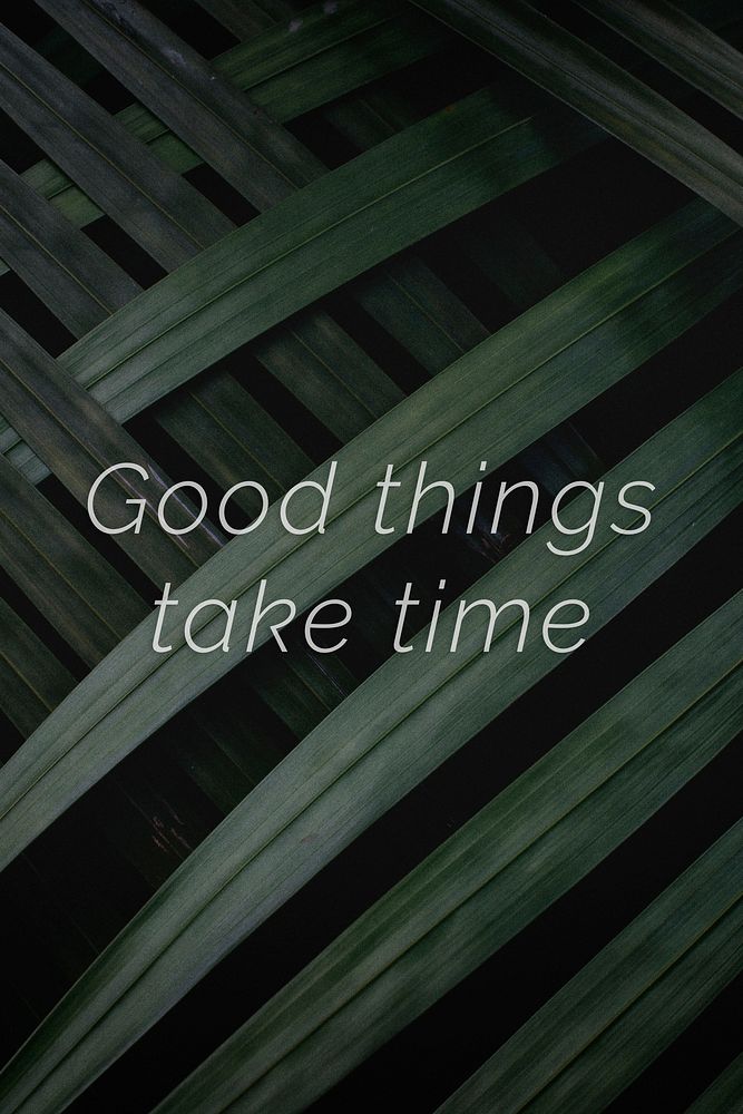 Good things take time quote on a palm leaves background