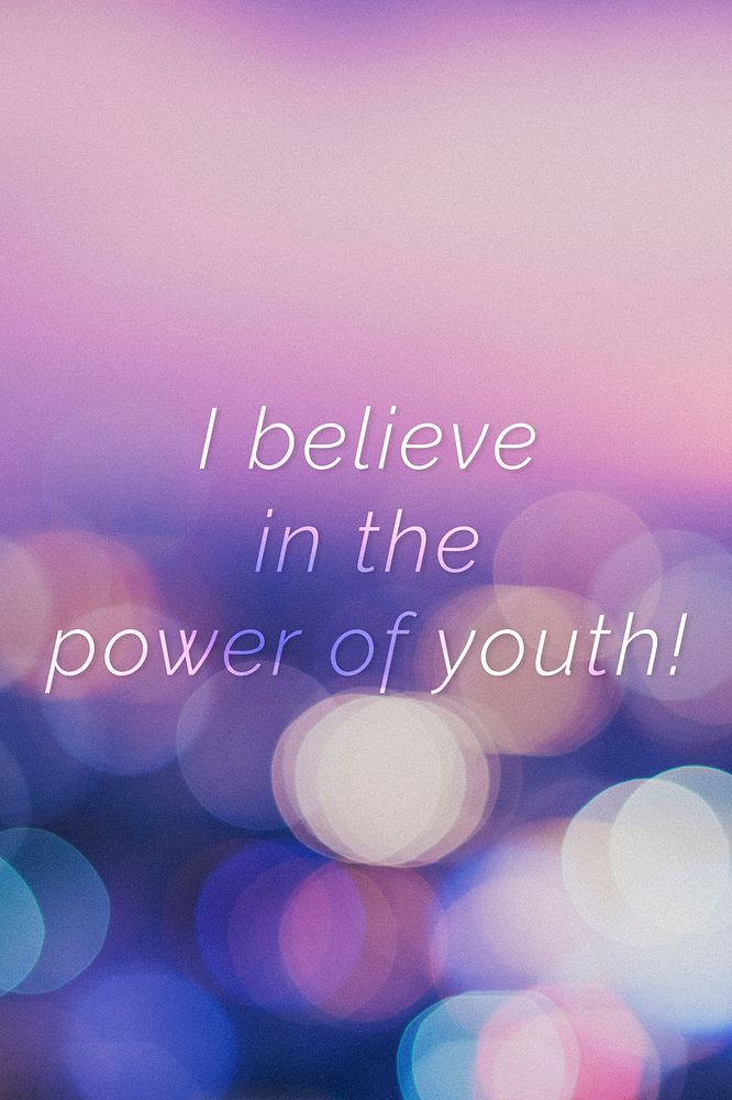 I believe in the power of youth! quote on a bokeh background